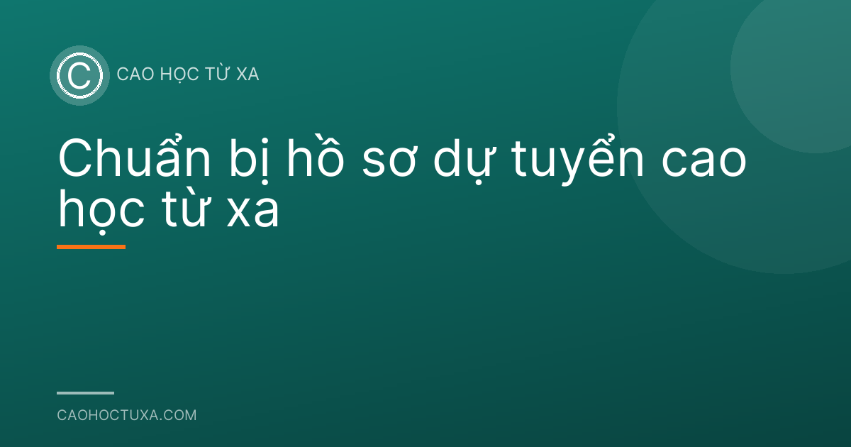 Chuẩn bị hồ sơ dự tuyển cao học từ xa